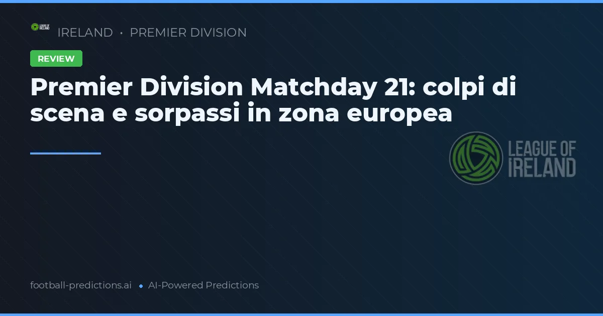Premier Division Matchday 21: colpi di scena e sorpassi in zona europea