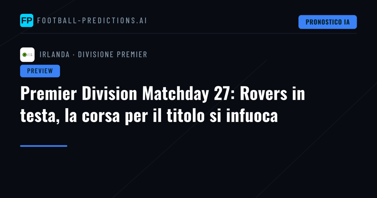 Premier Division Matchday 27: Rovers in testa, la corsa per il titolo si infuoca