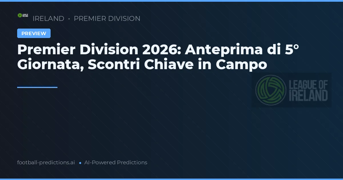 Premier Division 2026: Anteprima di 5° Giornata, Scontri Chiave in Campo