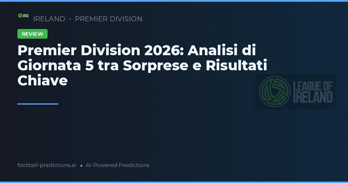 Premier Division 2026: Analisi di Giornata 5 tra Sorprese e Risultati Chiave