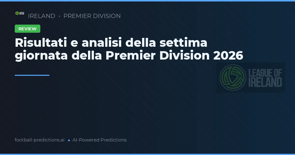 Risultati e analisi della settima giornata della Premier Division 2026