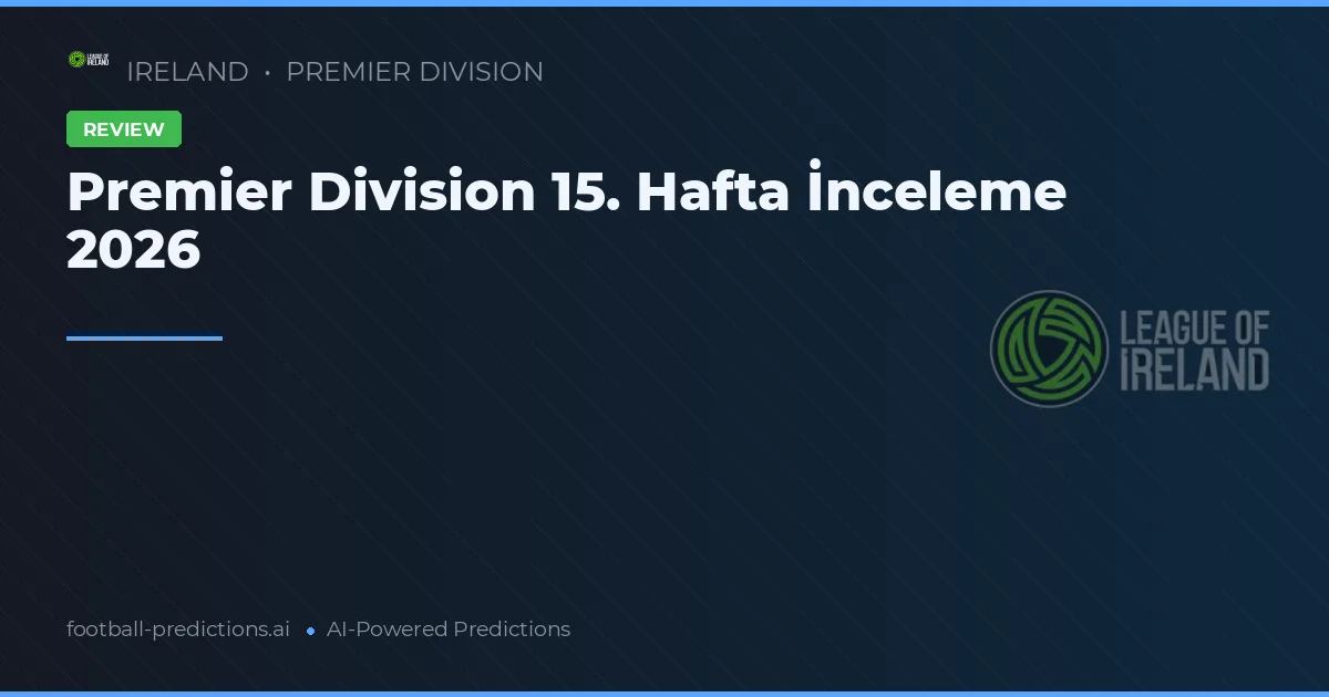 Premier Division 15. Hafta İnceleme 2026