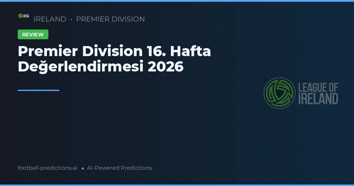 Premier Division 16. Hafta Değerlendirmesi 2026