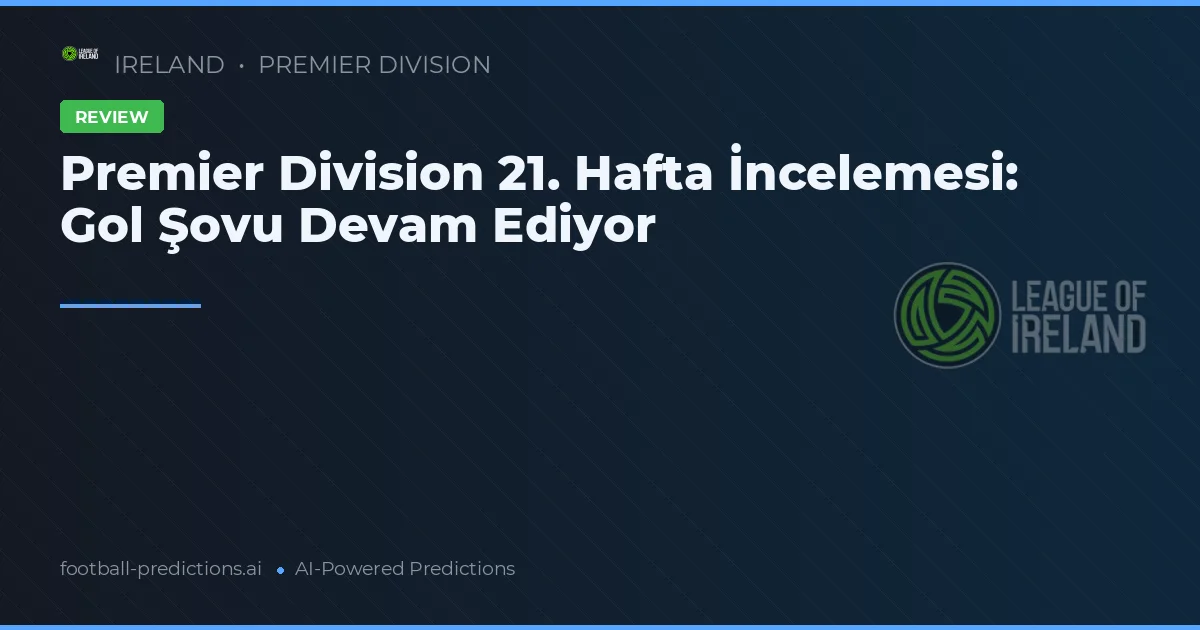 Premier Division 21. Hafta İncelemesi: Gol Şovu Devam Ediyor