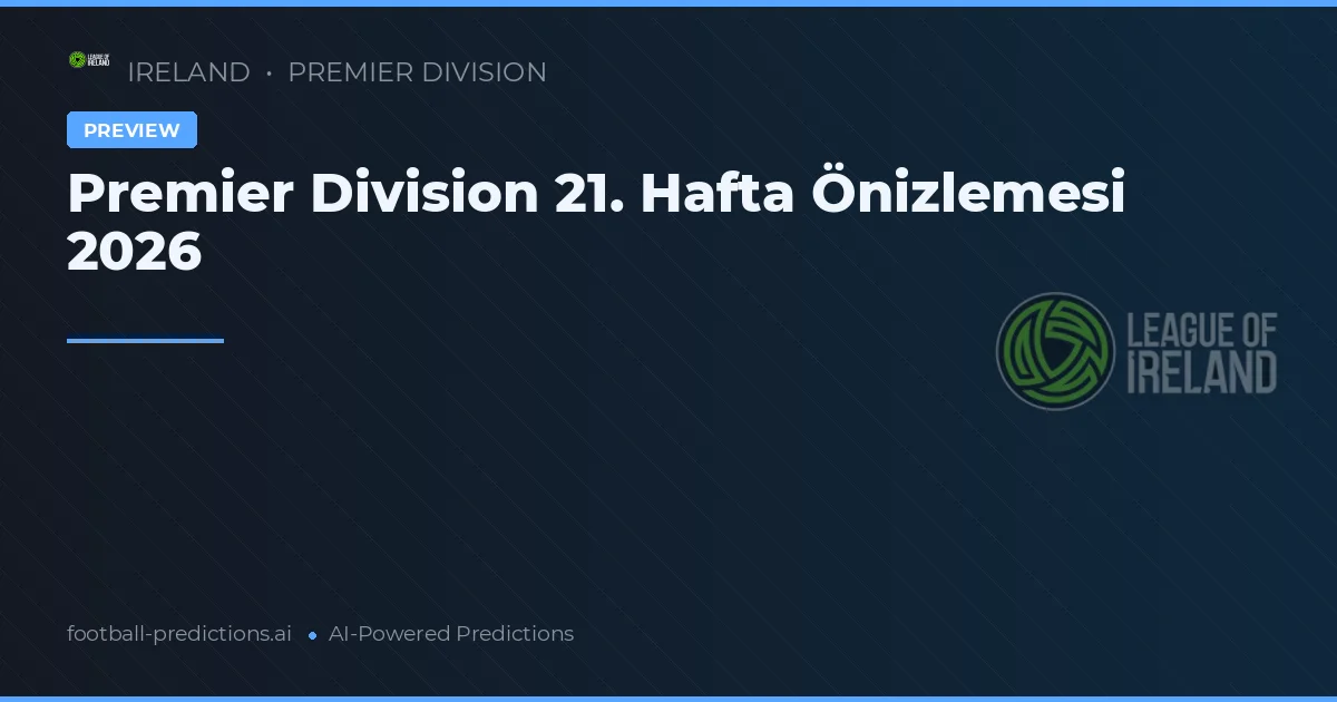 Premier Division 21. Hafta Önizlemesi 2026