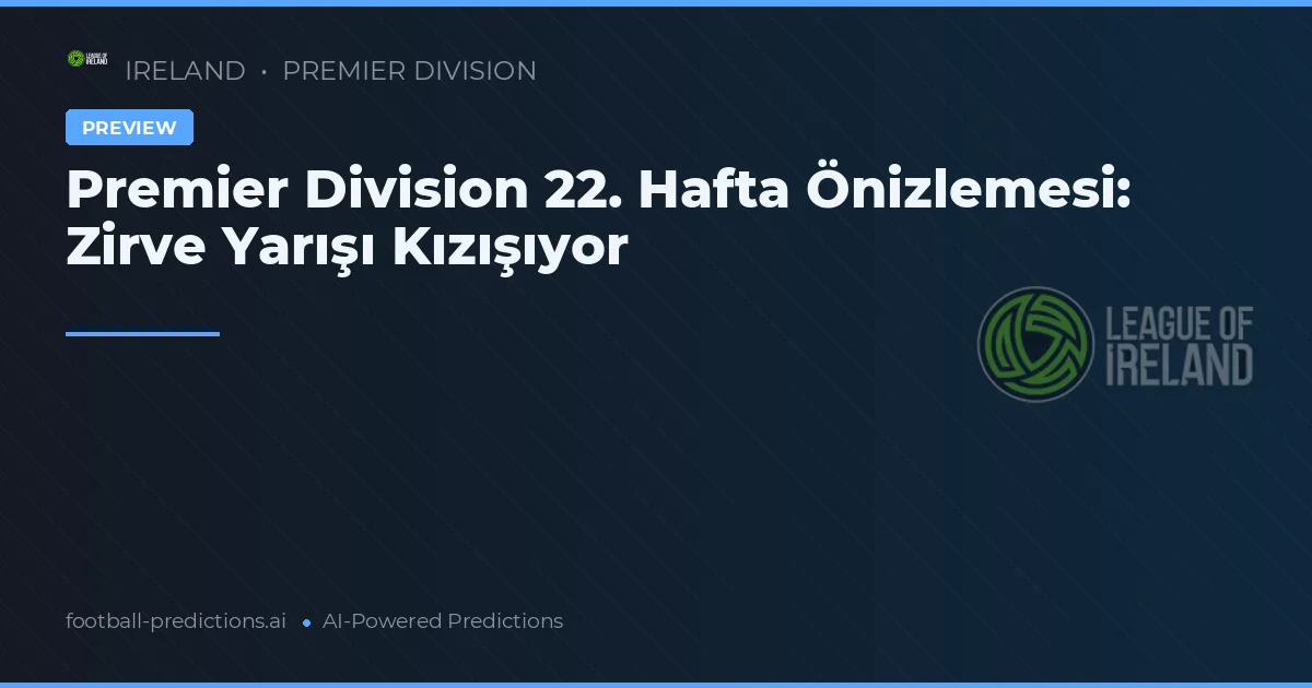 Premier Division 22. Hafta Önizlemesi: Zirve Yarışı Kızışıyor