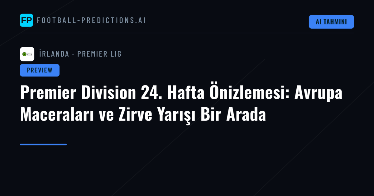 Premier Division 24. Hafta Önizlemesi: Avrupa Maceraları ve Zirve Yarışı Bir Arada