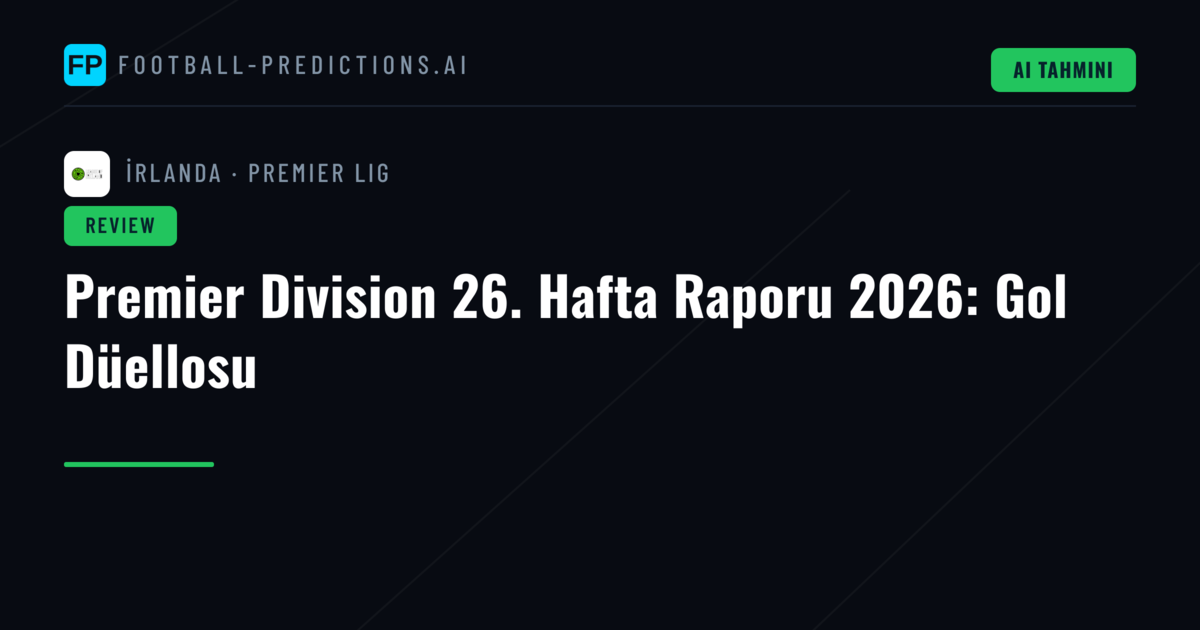 Premier Division 26. Hafta Raporu 2026: Gol Düellosu