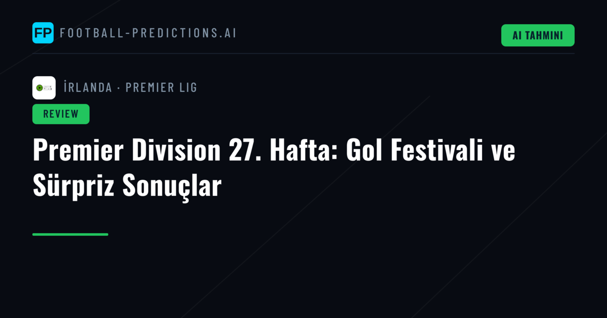 Premier Division 27. Hafta: Gol Festivali ve Sürpriz Sonuçlar