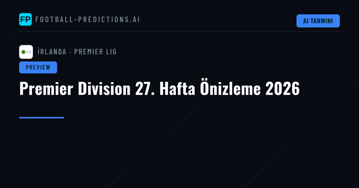 Premier Division 27. Hafta Önizleme 2026