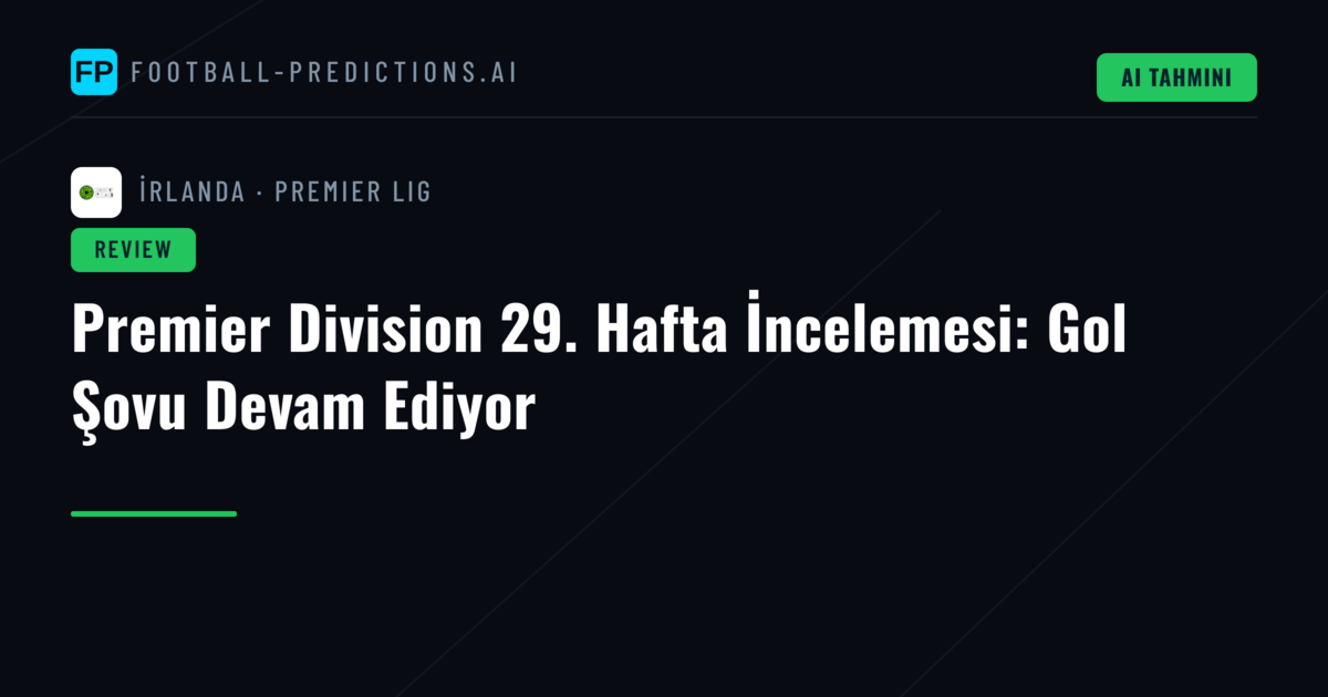 Premier Division 29. Hafta İncelemesi: Gol Şovu Devam Ediyor