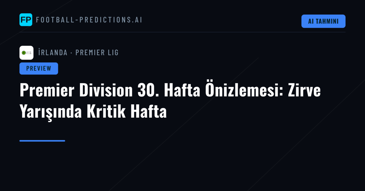 Premier Division 30. Hafta Önizlemesi: Zirve Yarışında Kritik Hafta