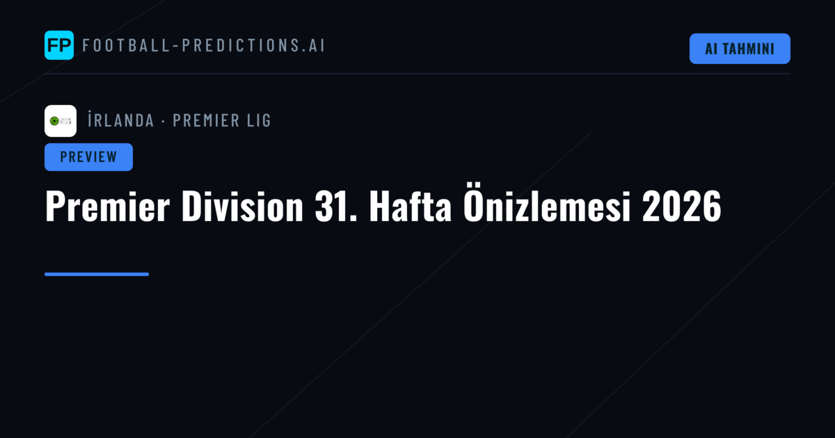 Premier Division 31. Hafta Önizlemesi 2026
