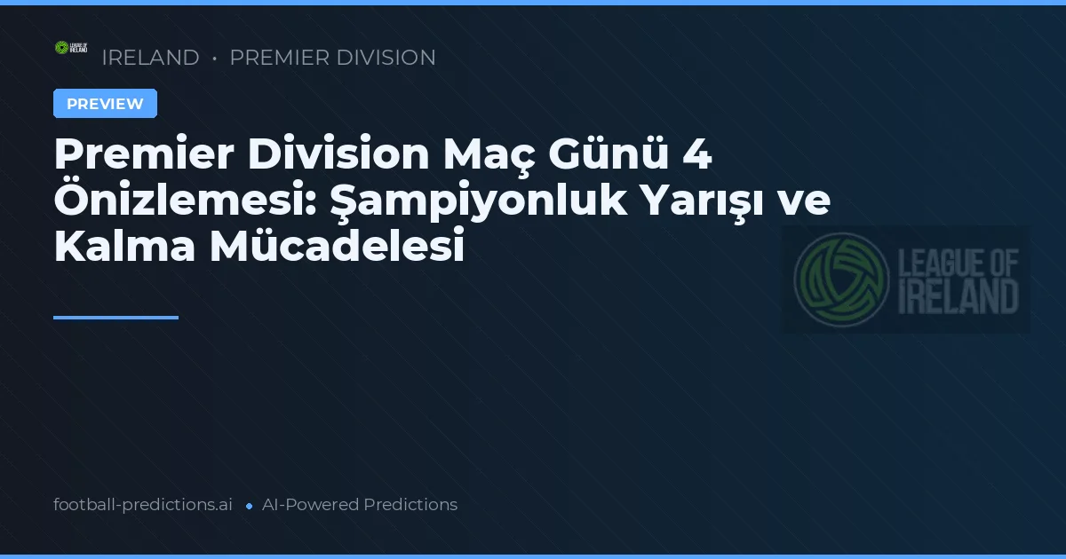 Premier Division Maç Günü 4 Önizlemesi: Şampiyonluk Yarışı ve Kalma Mücadelesi