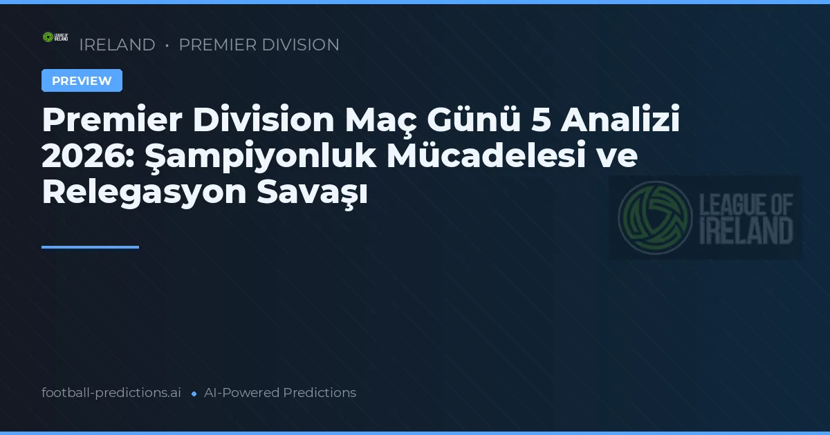 Premier Division Maç Günü 5 Analizi 2026: Şampiyonluk Mücadelesi ve Relegasyon Savaşı