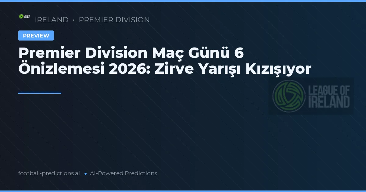 Premier Division Maç Günü 6 Önizlemesi 2026: Zirve Yarışı Kızışıyor