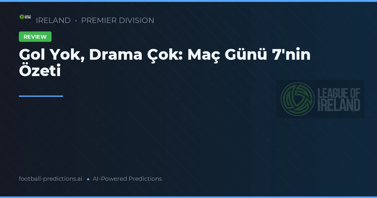 Gol Yok, Drama Çok: Maç Günü 7'nin Özeti