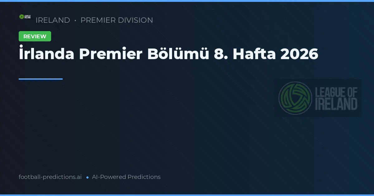 İrlanda Premier Bölümü 8. Hafta 2026