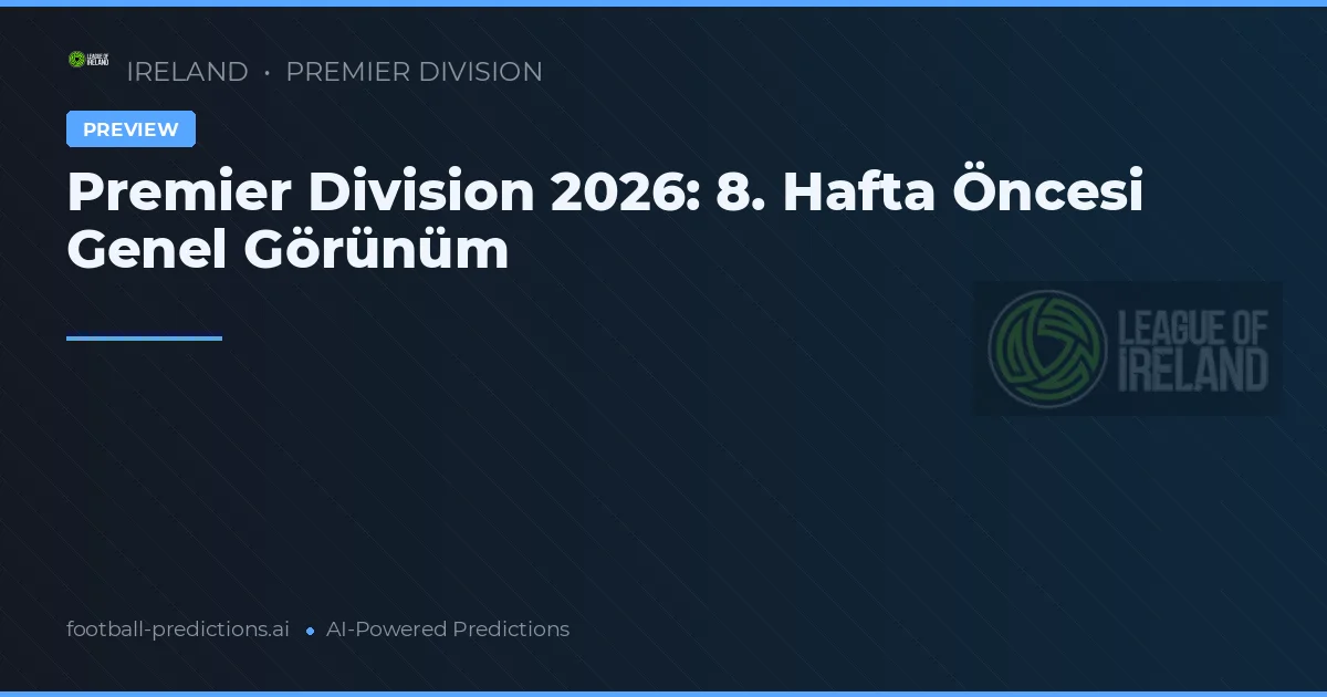 Premier Division 2026: 8. Hafta Öncesi Genel Görünüm
