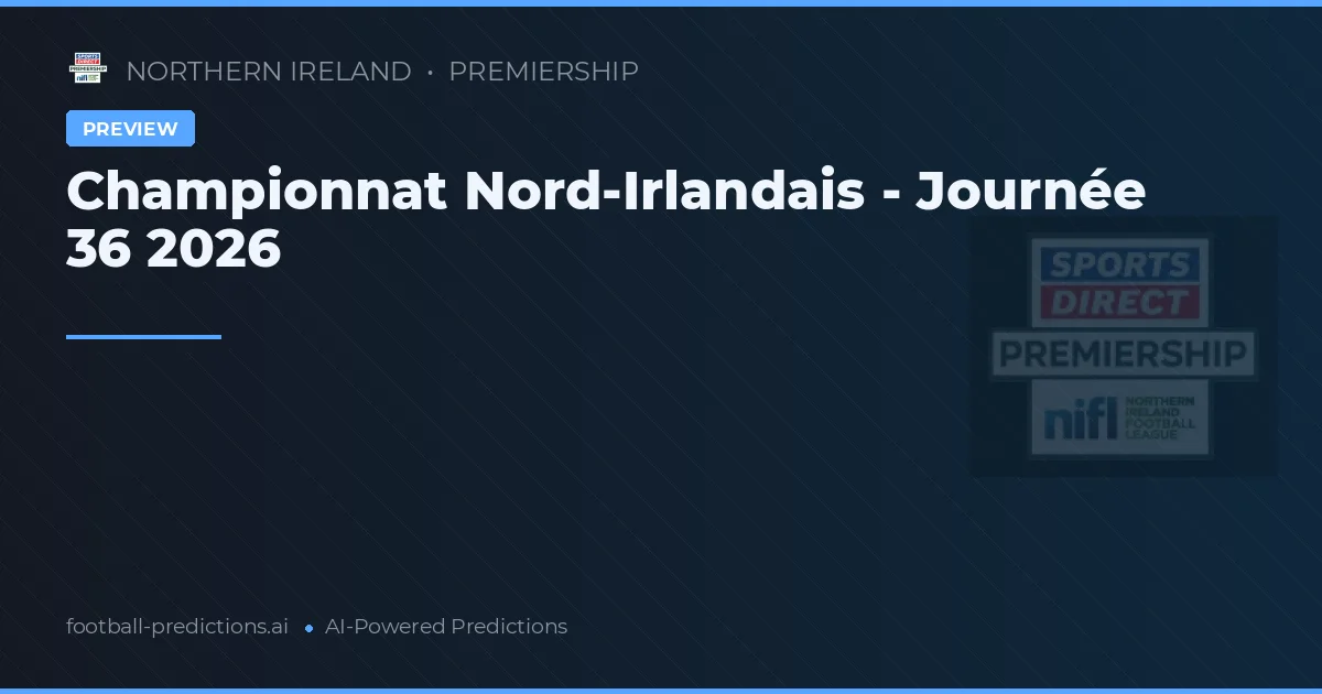 Championnat Nord-Irlandais - Journée 36 2026
