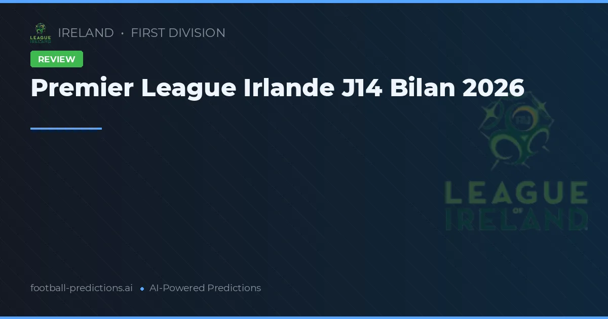 Premier League Irlande J14 Bilan 2026