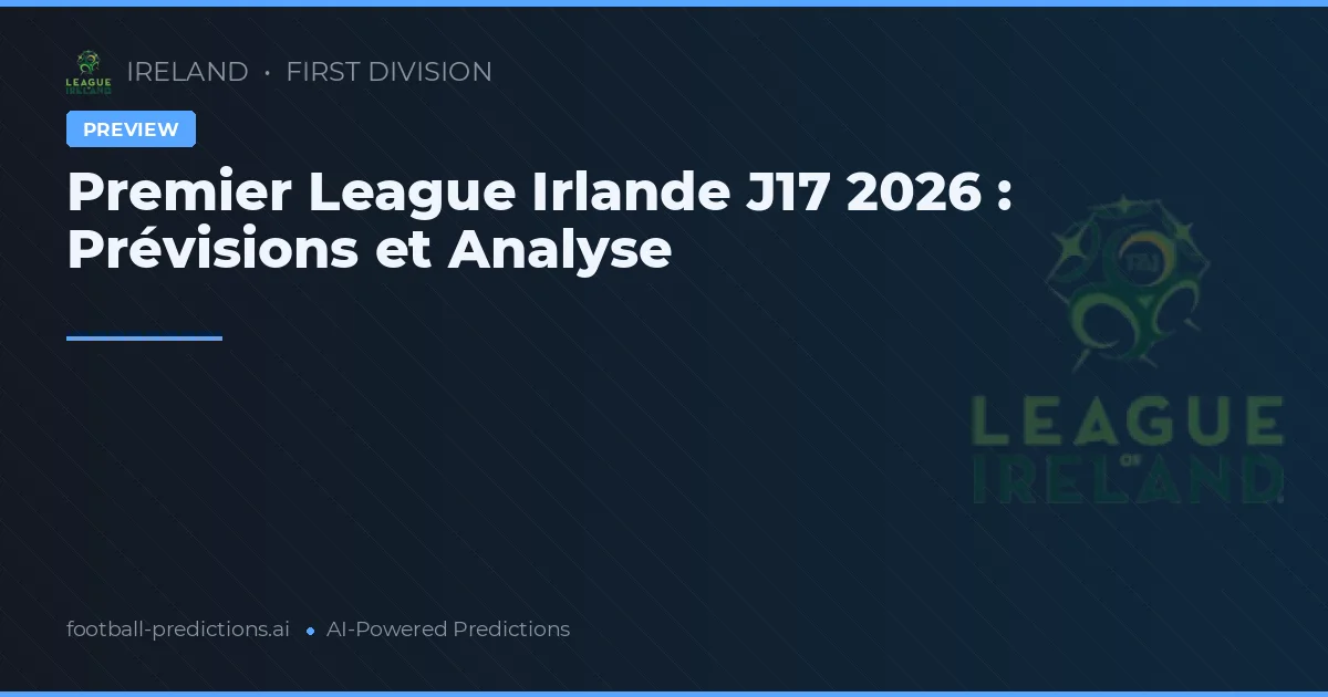 Premier League Irlande J17 2026 : Prévisions et Analyse
