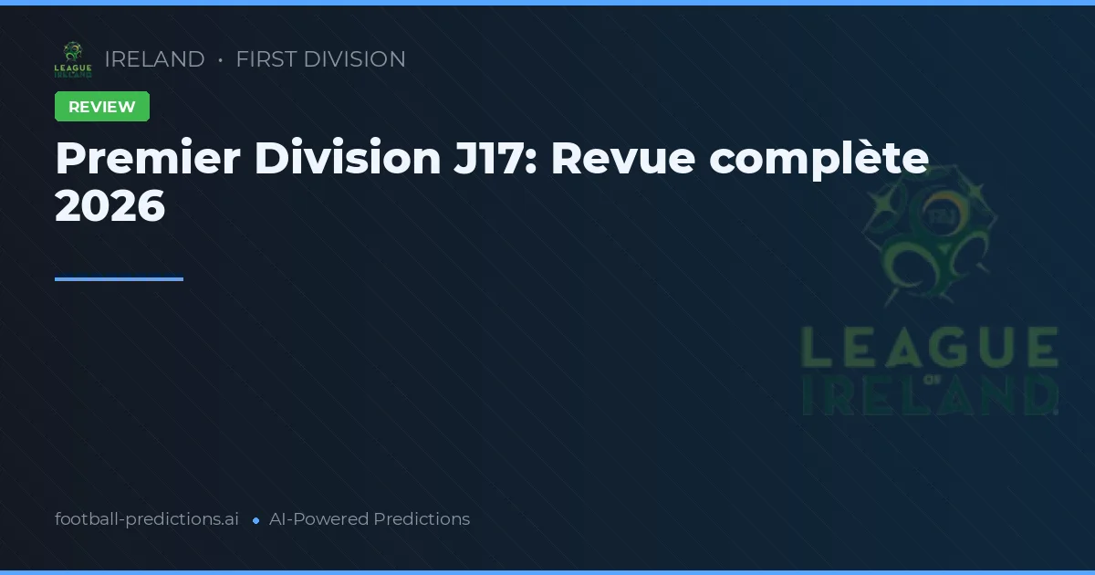 Premier Division J17: Revue complète 2026