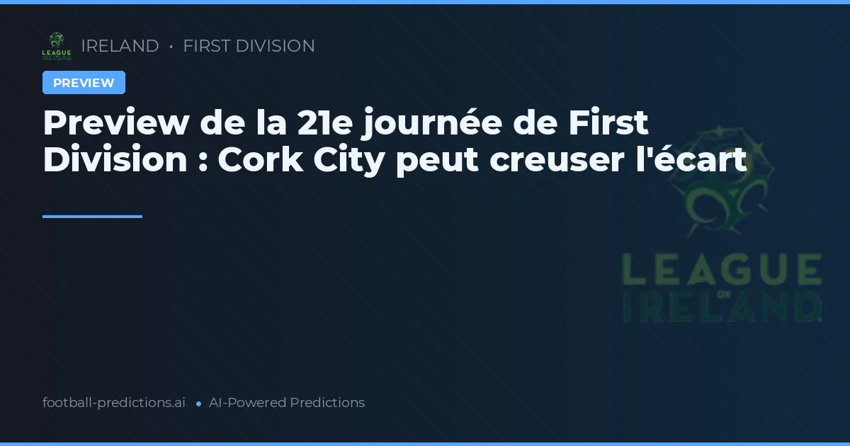 Preview de la 21e journée de First Division : Cork City peut creuser l'écart