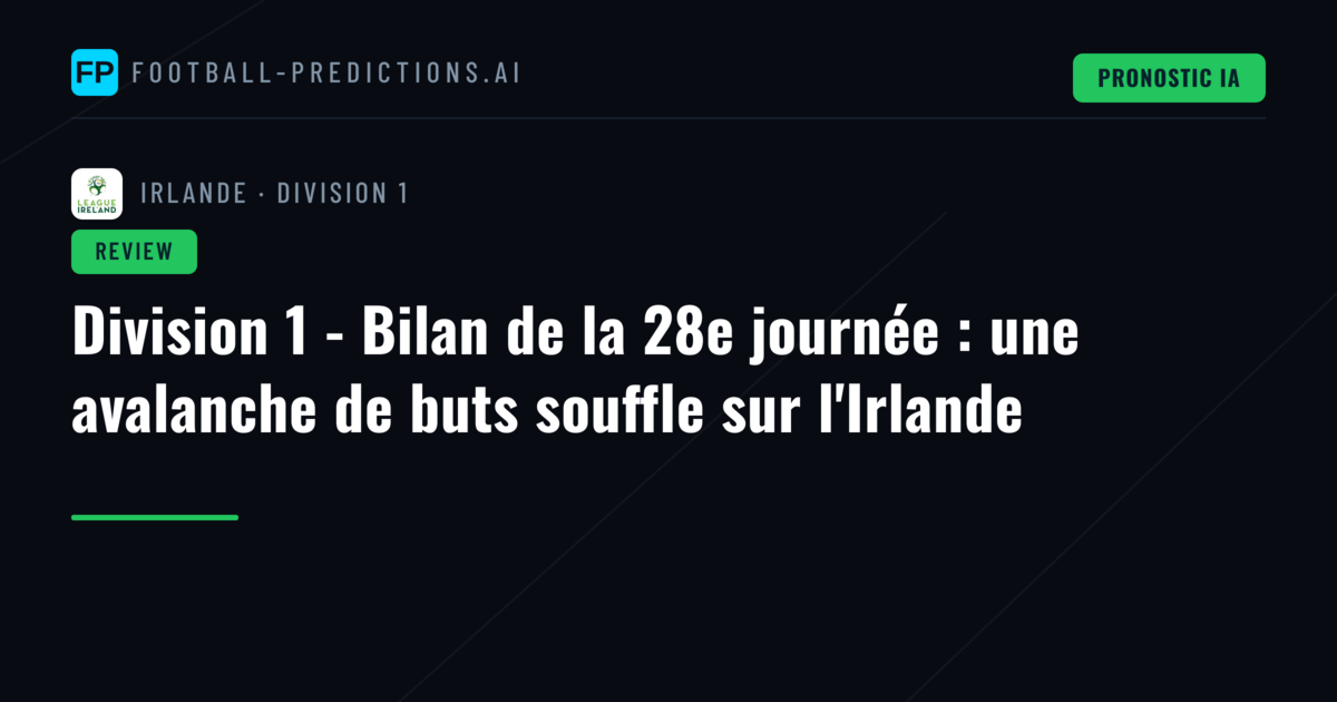 Division 1 - Bilan de la 28e journée : une avalanche de buts souffle sur l'Irlande