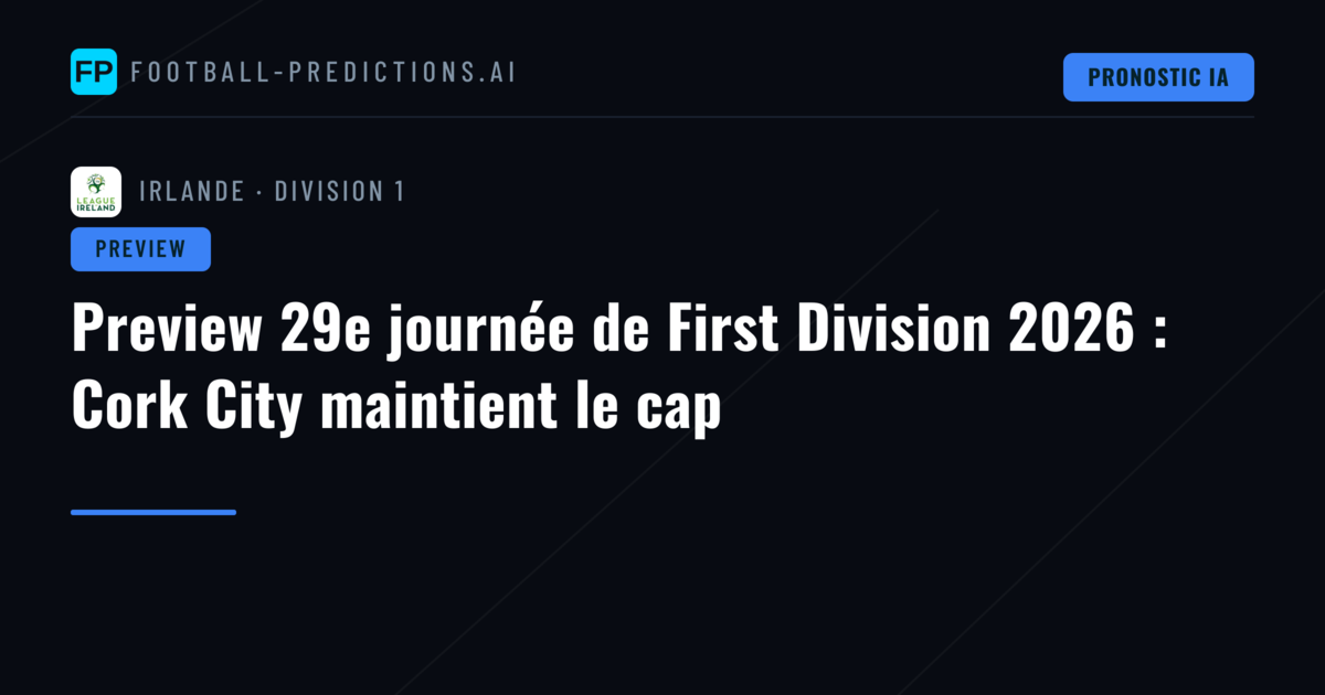 Preview 29e journée de First Division 2026 : Cork City maintient le cap