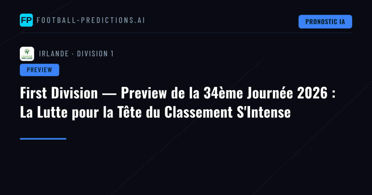 First Division — Preview de la 34ème Journée 2026 : La Lutte pour la Tête du Classement S'Intense