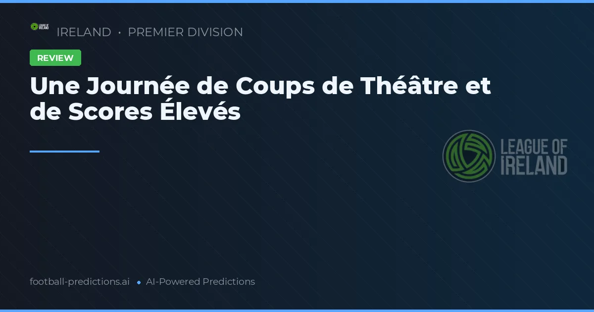 Une Journée de Coups de Théâtre et de Scores Élevés