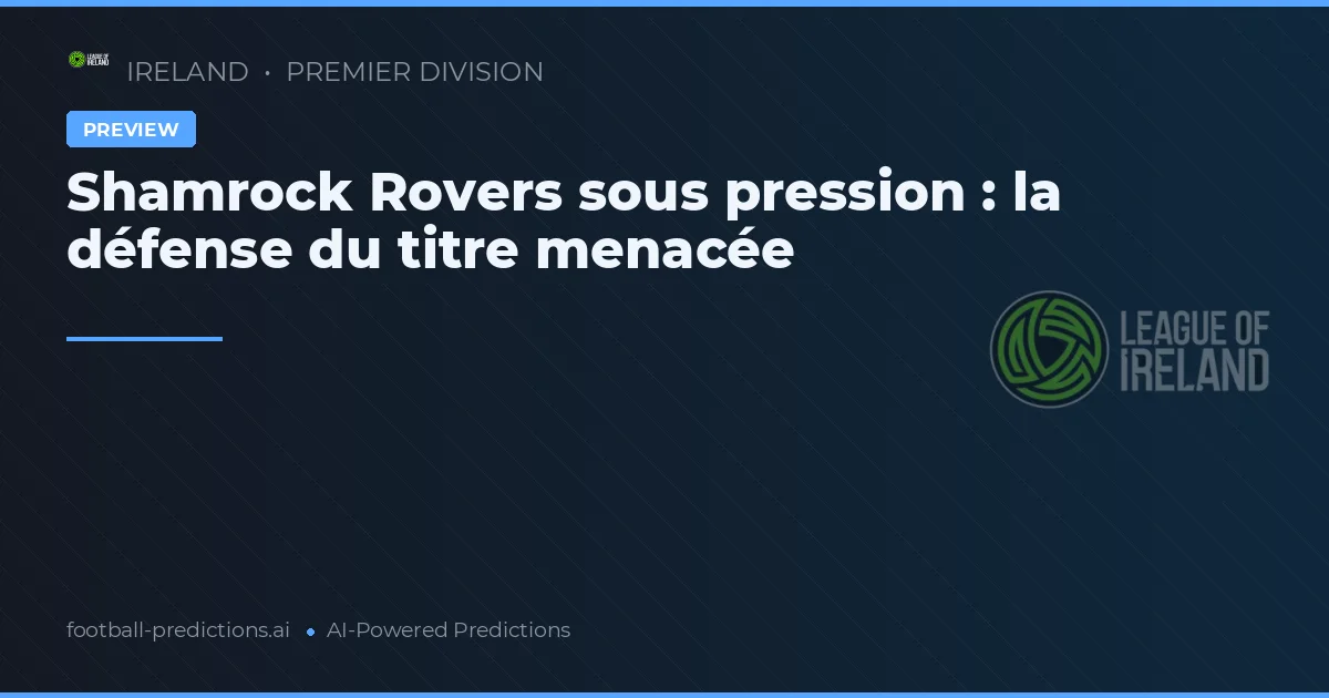 Shamrock Rovers sous pression : la défense du titre menacée