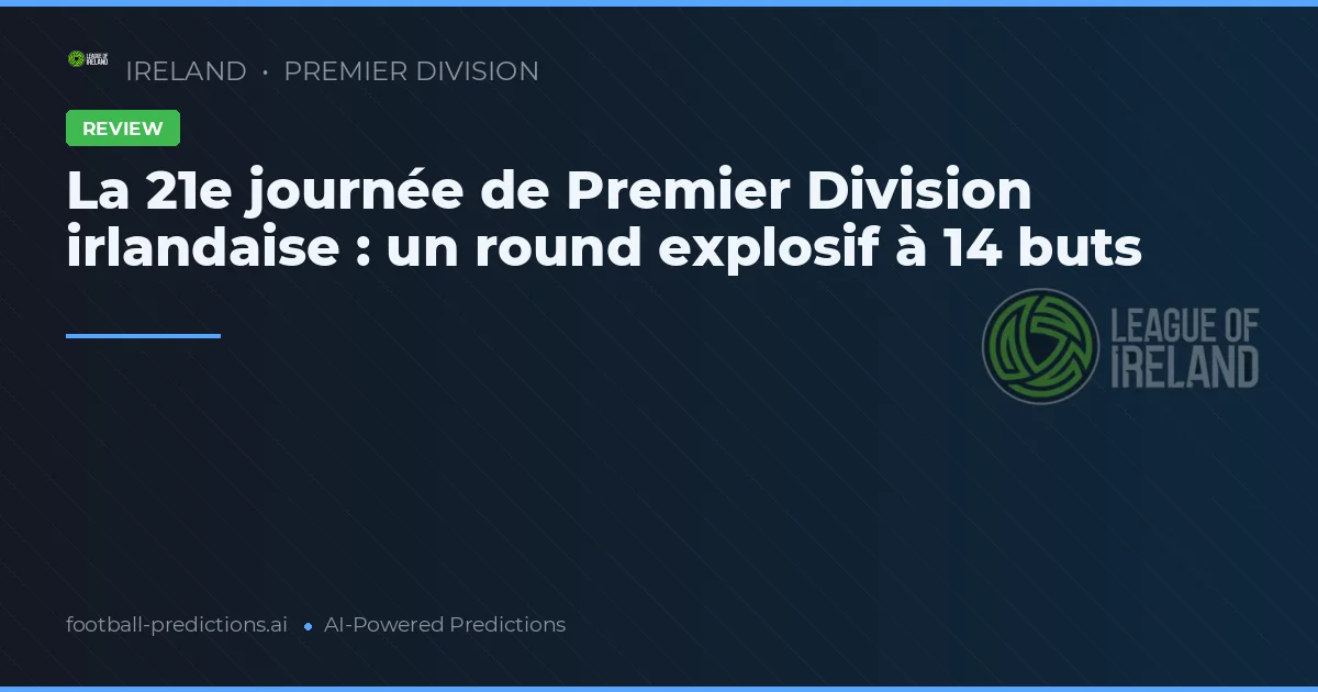 La 21e journée de Premier Division irlandaise : un round explosif à 14 buts