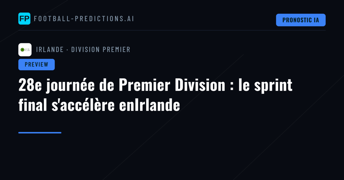 28e journée de Premier Division : le sprint final s'accélère enIrlande