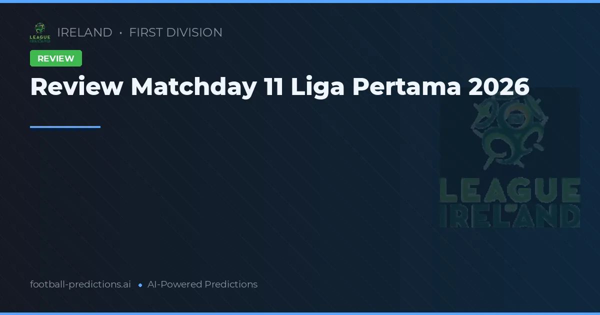 Review Matchday 11 Liga Pertama 2026