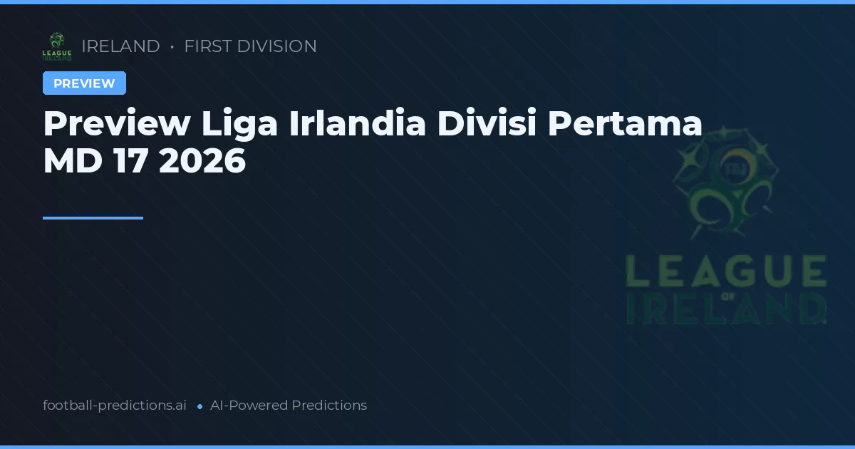 Preview Liga Irlandia Divisi Pertama MD 17 2026