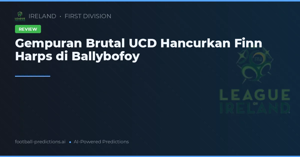 Gempuran Brutal UCD Hancurkan Finn Harps di Ballybofoy