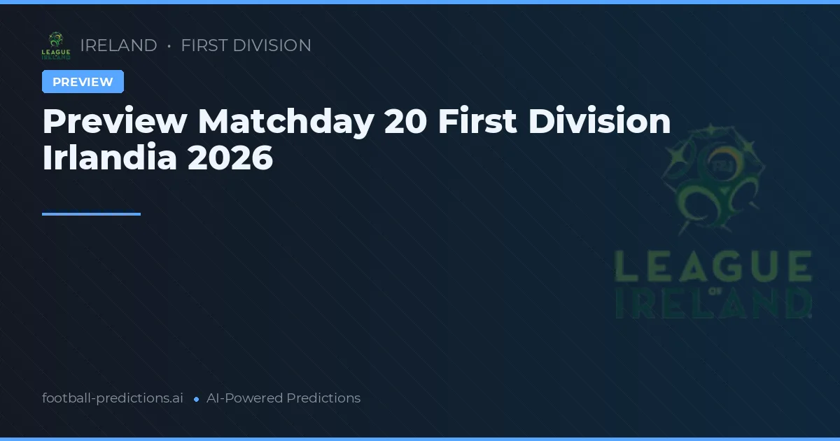Preview Matchday 20 First Division Irlandia 2026
