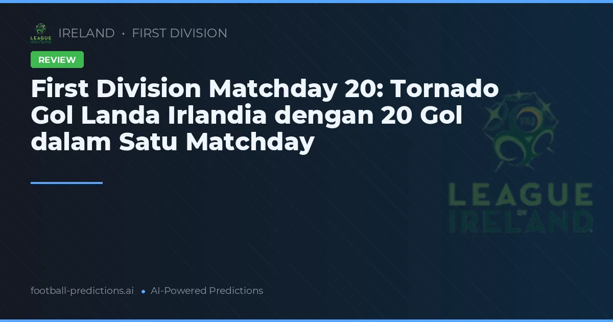 First Division Matchday 20: Tornado Gol Landa Irlandia dengan 20 Gol dalam Satu Matchday