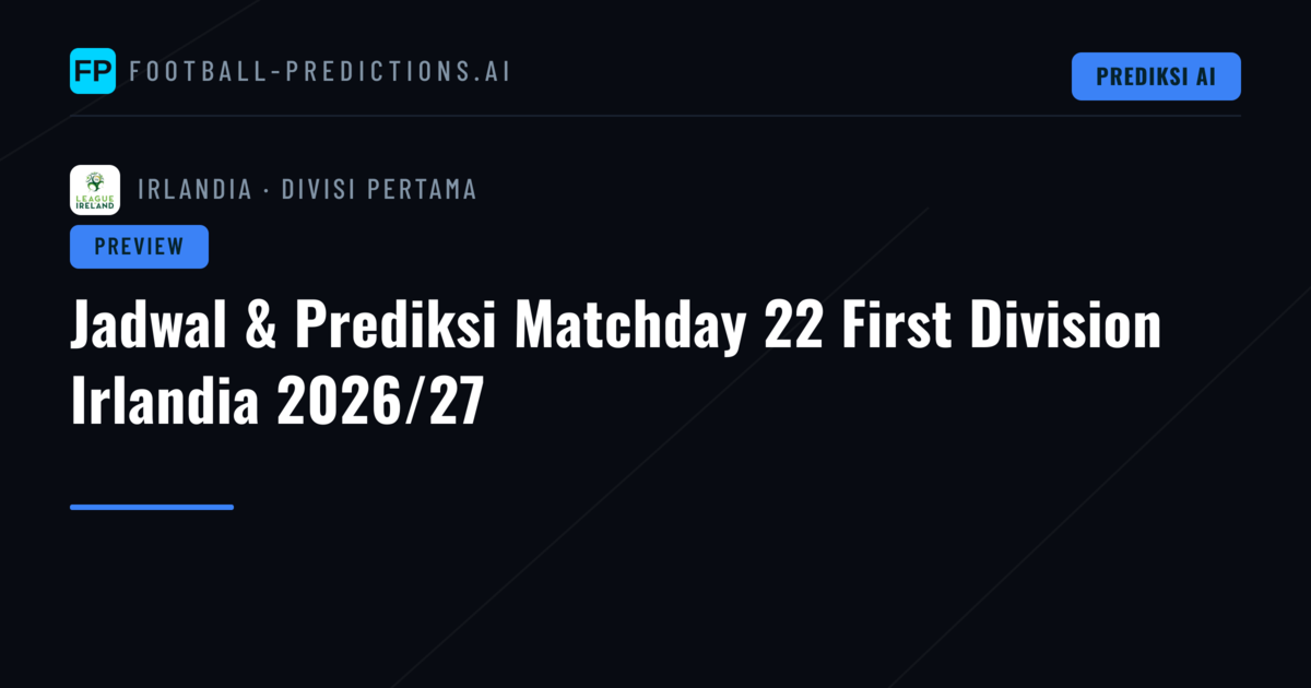 Jadwal & Prediksi Matchday 22 First Division Irlandia 2026/27