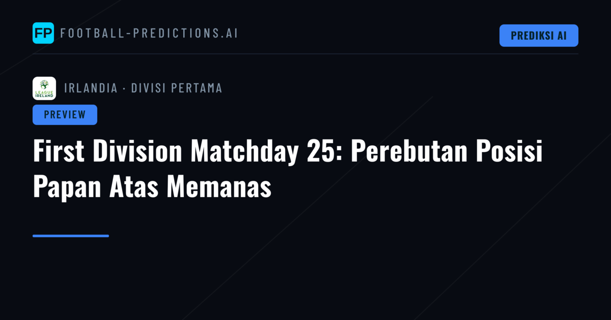First Division Matchday 25: Perebutan Posisi Papan Atas Memanas