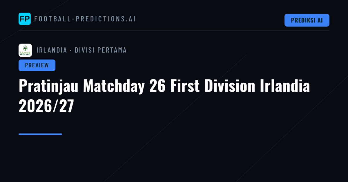 Pratinjau Matchday 26 First Division Irlandia 2026/27