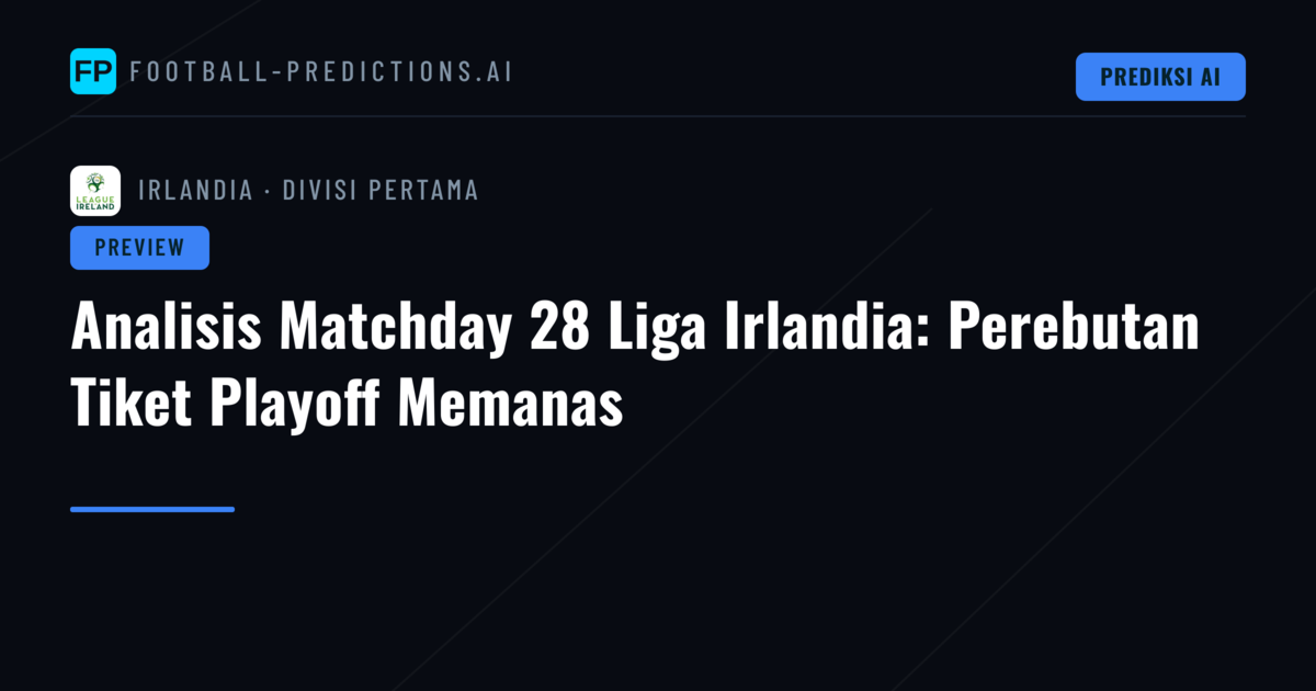 Analisis Matchday 28 Liga Irlandia: Perebutan Tiket Playoff Memanas