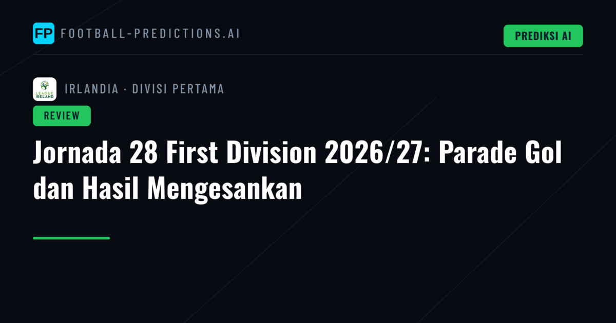 Jornada 28 First Division 2026/27: Parade Gol dan Hasil Mengesankan