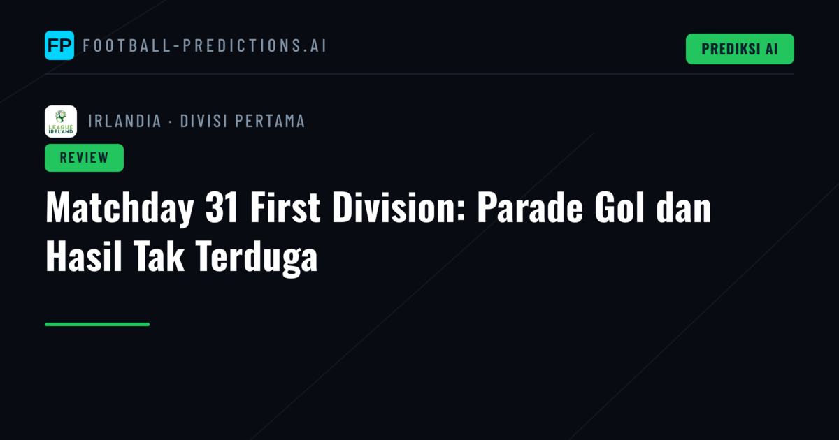 Matchday 31 First Division: Parade Gol dan Hasil Tak Terduga