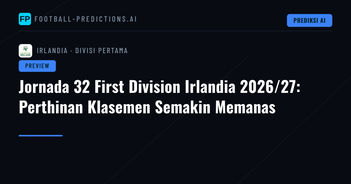 Jornada 32 First Division Irlandia 2026/27: Perthinan Klasemen Semakin Memanas