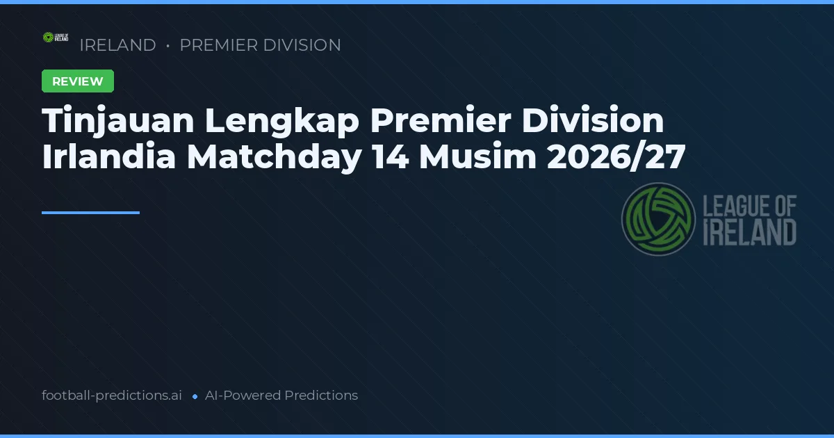 Tinjauan Lengkap Premier Division Irlandia Matchday 14 Musim 2026/27