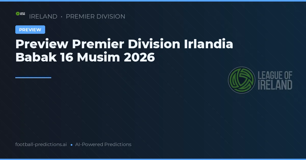 Preview Premier Division Irlandia Babak 16 Musim 2026