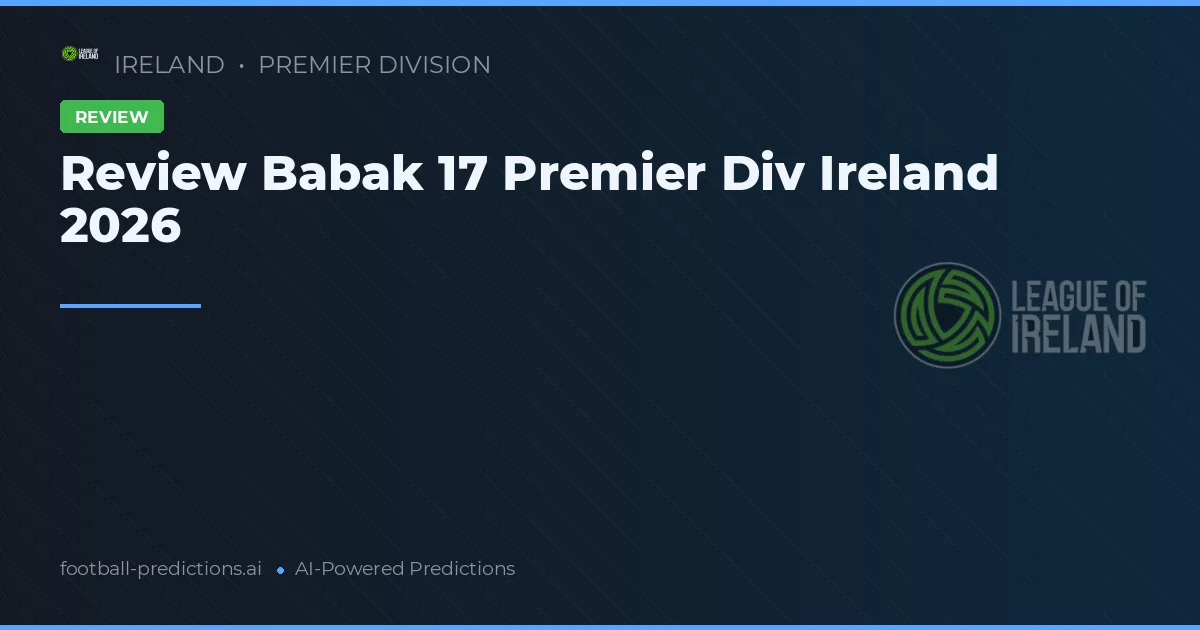 Review Babak 17 Premier Div Ireland 2026